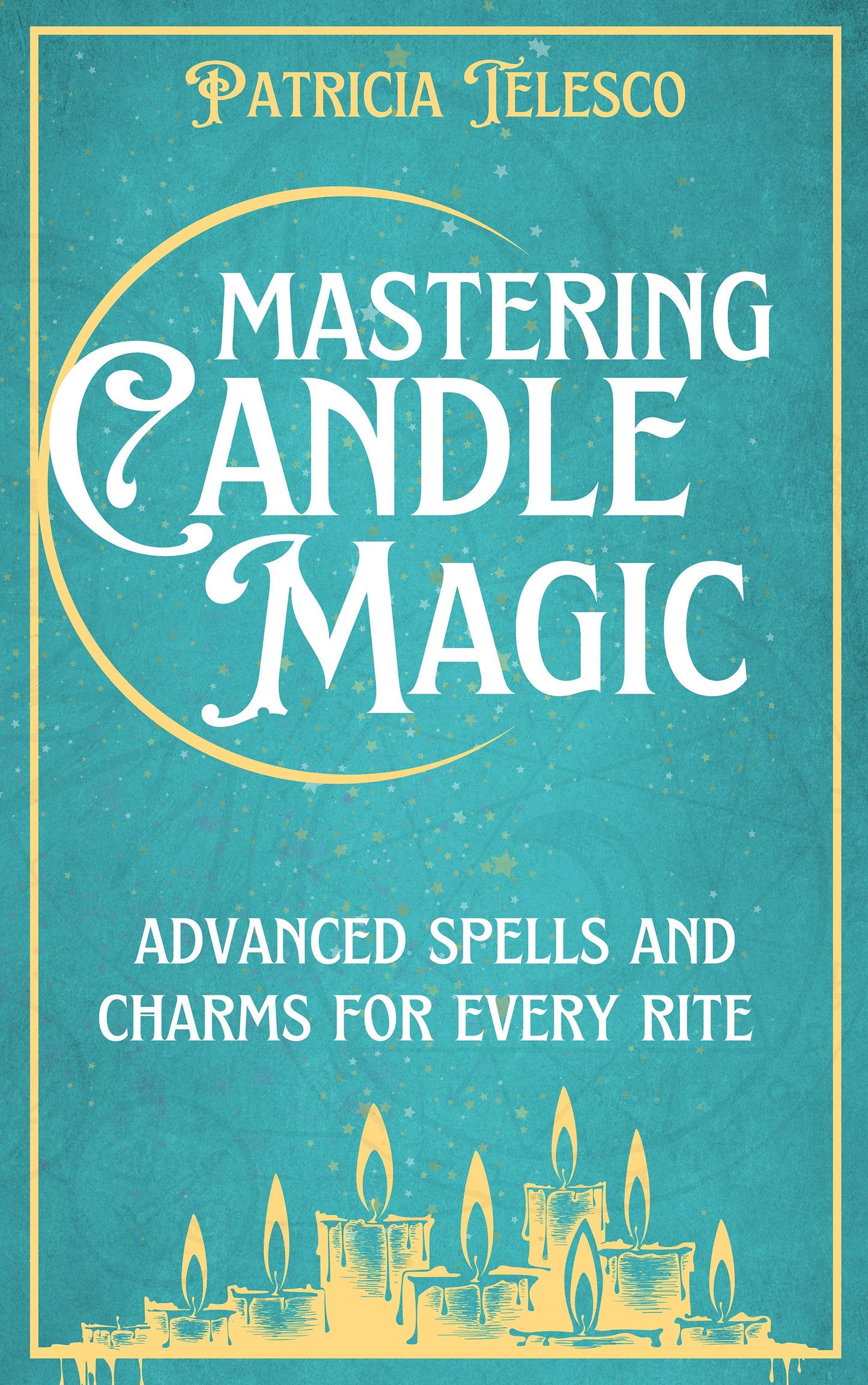 Mastering Candle Magic: Advanced Spells & Charms for Every