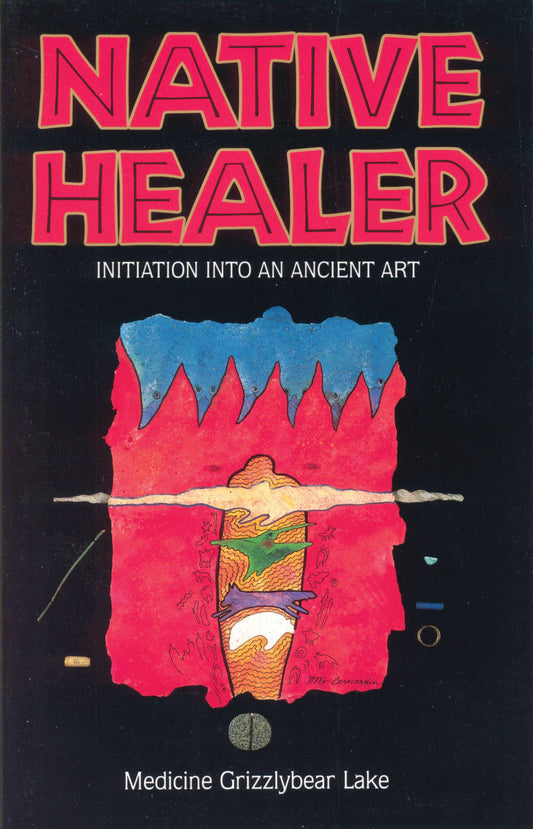 Native Healer: Initiation Into An Ancient Art