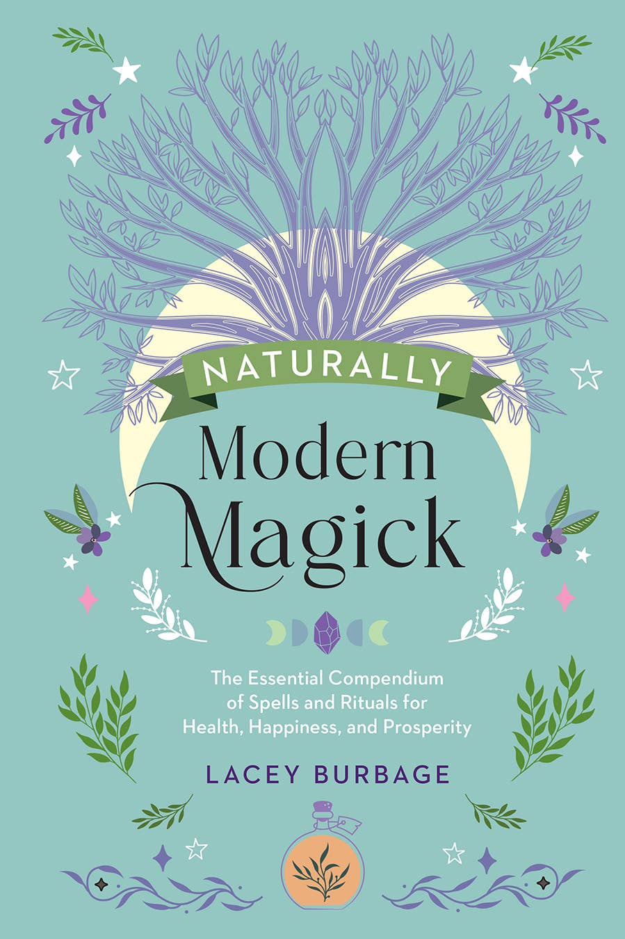 Naturally Modern Magick:Spells & Rituals for the Green Witch