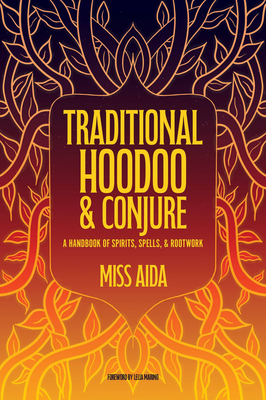 Traditional Hoodoo & Conjure: Spirits, Spells, & Rootwork